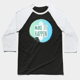 Make It Happen Baseball T-Shirt